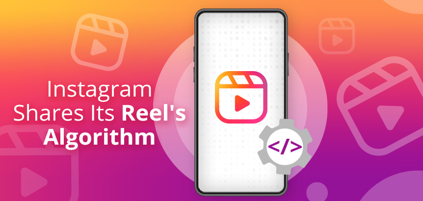 Instagram Shares Reels Algorithm For Content Creators