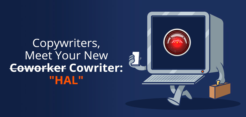 Copywriters, Meet Your New Coworker/Cowriter: Hal an AI Writing Tool