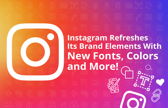 Refreshed Instagram Logo as the Company Revamped Visual Brand Elements  With New Fonts, Colors and More