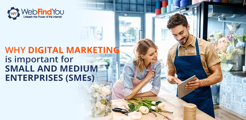 Why Digital Marketing is Important for Small and Medium Enterprises (SMEs) Why Digital Marketing is Important for Small and Medium Enterprises (SMEs)