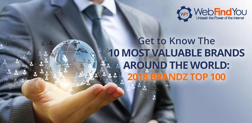 2018 Brandz Top: 10 Most Valuable Brands Around The World