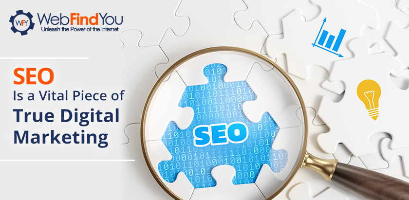 SEO Vital Piece of True Digital Marketing. SEO Vital Piece of True Digital Marketing.