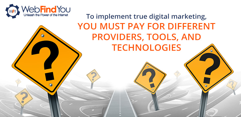 To Implement True Digital Marketing, You Must Pay For Different Providers, Tools and Technologies