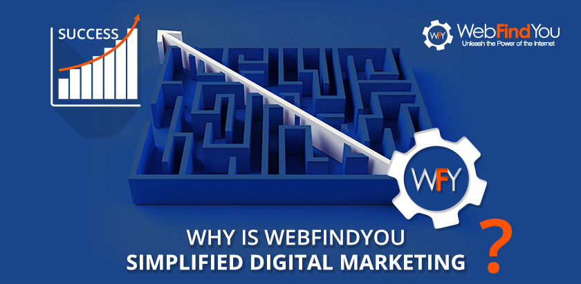 To Why is WebFindYou Simplified Digital Marketing?