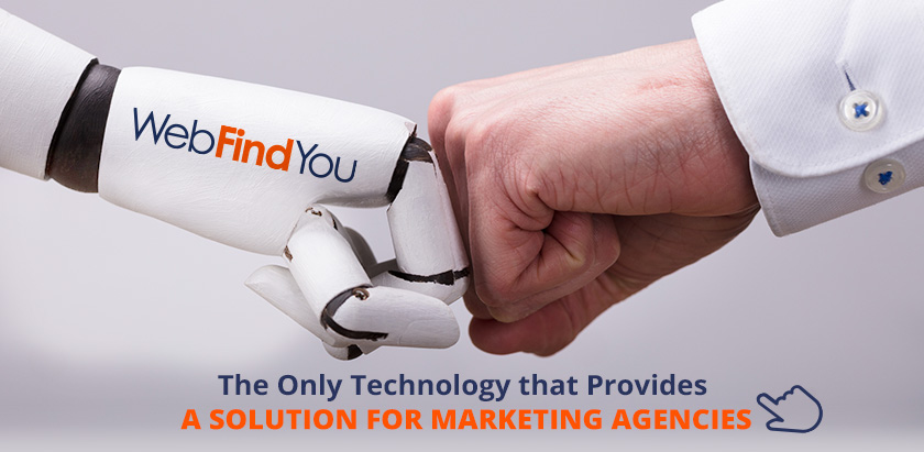 WebFindYou The Only Technology That Provides a Solution for Marketing Agencies WebFindYou The Only Technology That Provides a Solution for Marketing Agencies