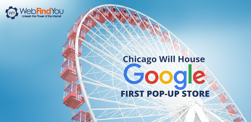 Chicago Will House Google First Pop Up Store