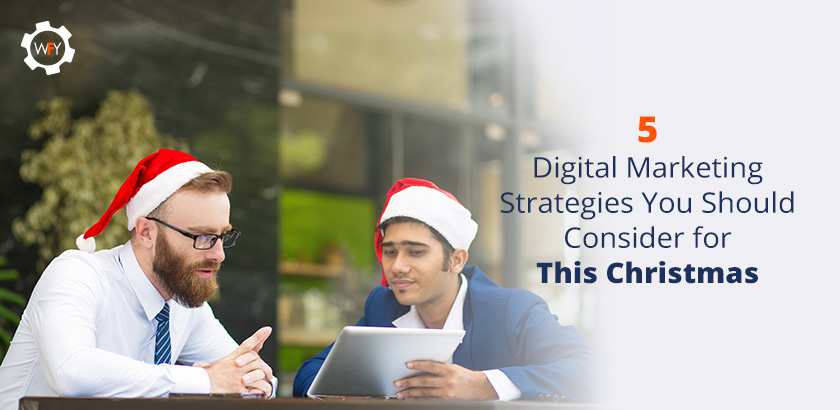 5 Digital Marketing Strategies You Should Consider for This Christmas 5 Digital Marketing Strategies You Should Consider for This Christmas