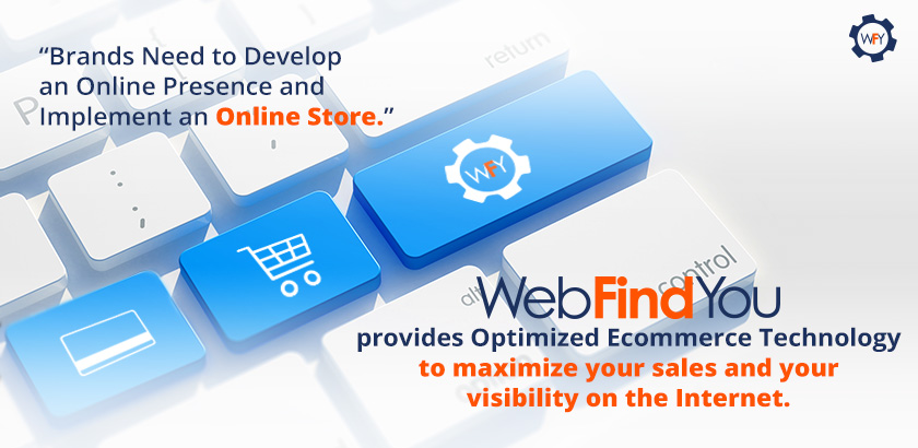 WebFindYou Provides Optimized Ecommerce Technology WebFindYou Provides Optimized Ecommerce Technology