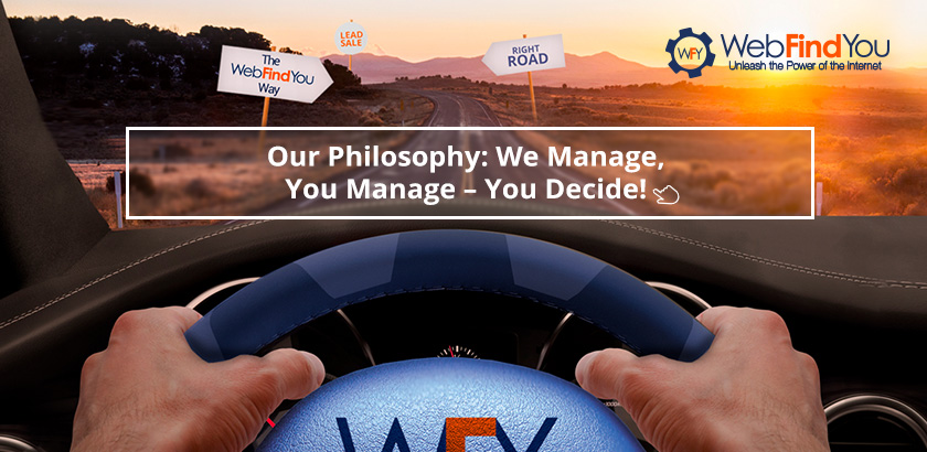 Our Philosophy: We Manage, You Manage – You Decide! Our Philosophy: We Manage, You Manage – You Decide!