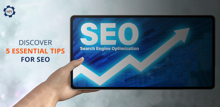 Discover 5 Essential Tips For SEO