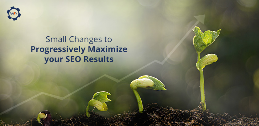 Small Changes to Progressively Maximize your SEO Results