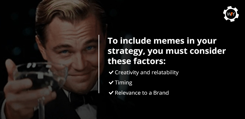 To Include Memes in Your Strategy, Consider: Creativity, Timing and Relevance