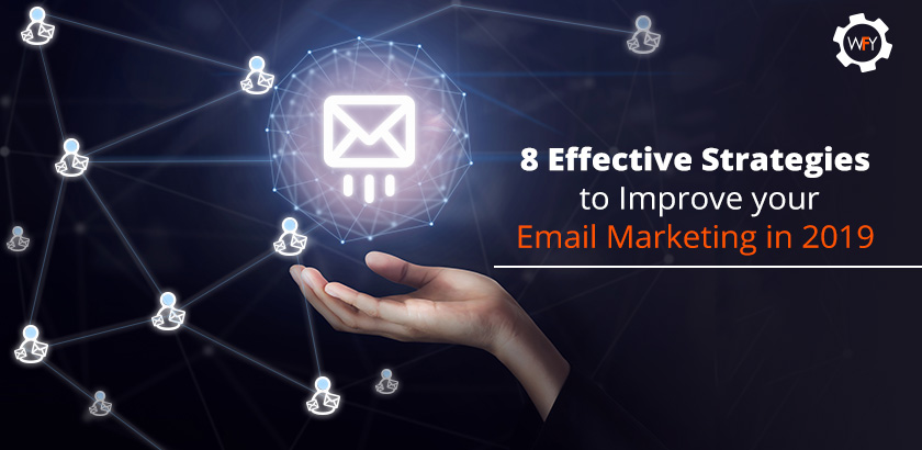 8 Effective Strategies to Improve your Email Marketing in 2019 8 Effective Strategies to Improve your Email Marketing in 2019