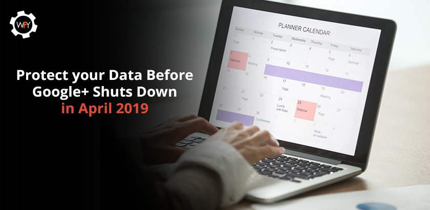 Protect your Data Before Google+ Shuts Down  in April 2019