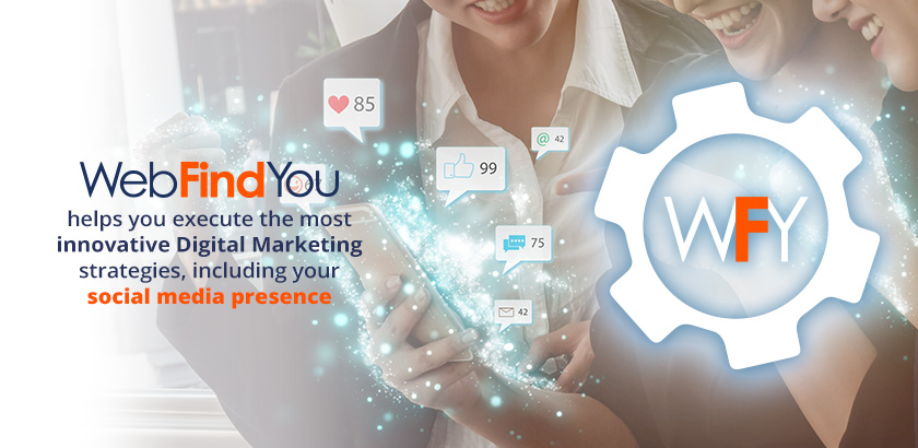 WebFindYou Helps you Execute Your Digital Marketing Strategies!