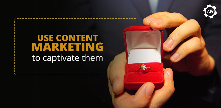Use Content Marketing to Captivate Them