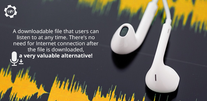 Podcasts are Downloadable, Easy to Reach and Timeless Files