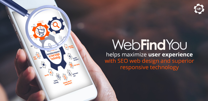 WebFindYou, Helps you Maximize the Power of M-Commerce WebFindYou Helps Maximize User Experience With SEO Web Design and Superior Responsive Technology