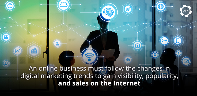 In Digital Marketing, Online Trends and Innovations Help With the Evolution of New Strategies Online Businesses Must Follow the Changes in Digital Marketing Trends to Gain Visibility, Popularity and Sales