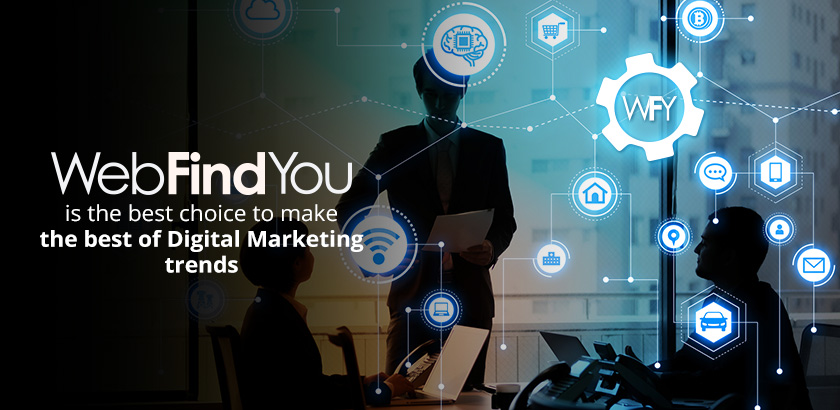 WebFindYou Is the Best Choice to Make the Best of Digital Marketing Trends