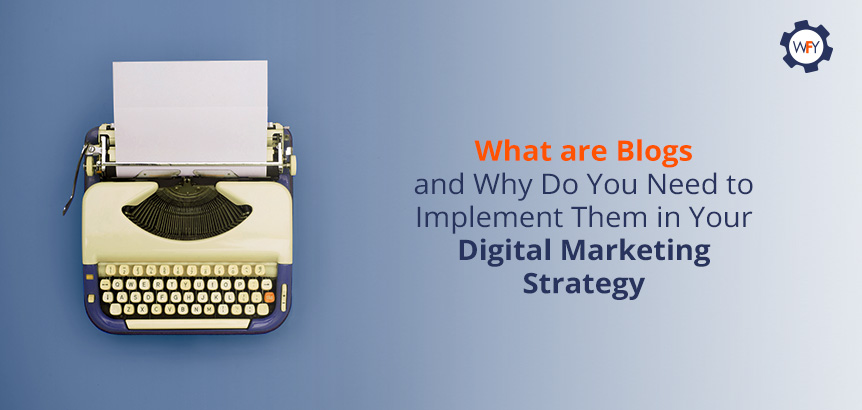 Why Implement Blogs in Your Digital Marketing Strategy