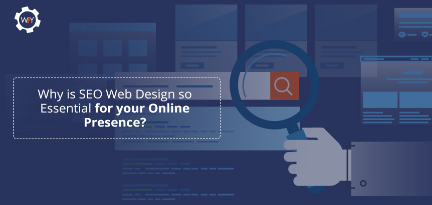 Why is SEO Web Design so Essential for your Online Presence? Why is SEO Web Design so Essential for your Online Presence?
