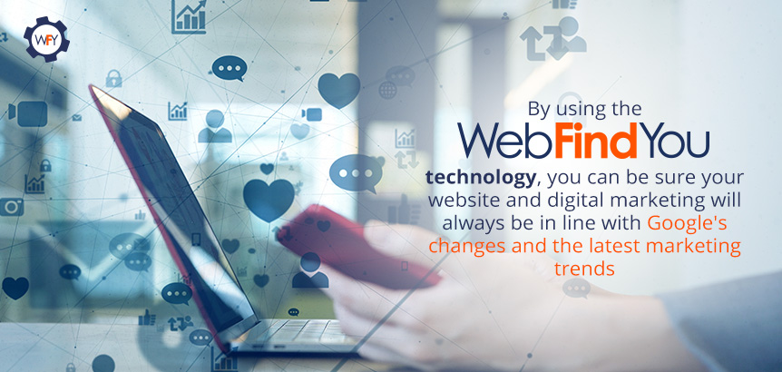 With WebFindYou, your Company's Marketing Will Always Meet the Demands of the Digital Age WebFindYou Keeps your Website in Line with the Latest Marketing Trends