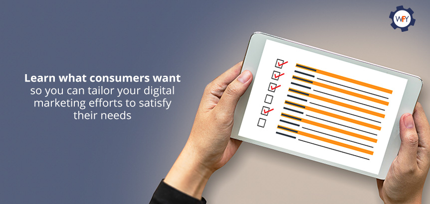 Learn what Consumers Want so You Can Tailor your Digital Marketing Efforts to Satisfy their Needs