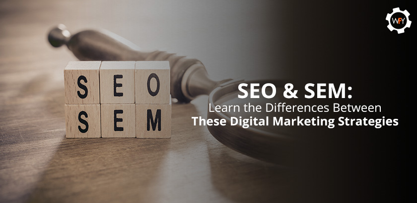 SEO & SEM: Learn the Differences Between These Digital Marketing Strategies SEO & SEM: Learn the Differences Between These Digital Marketing Strategies