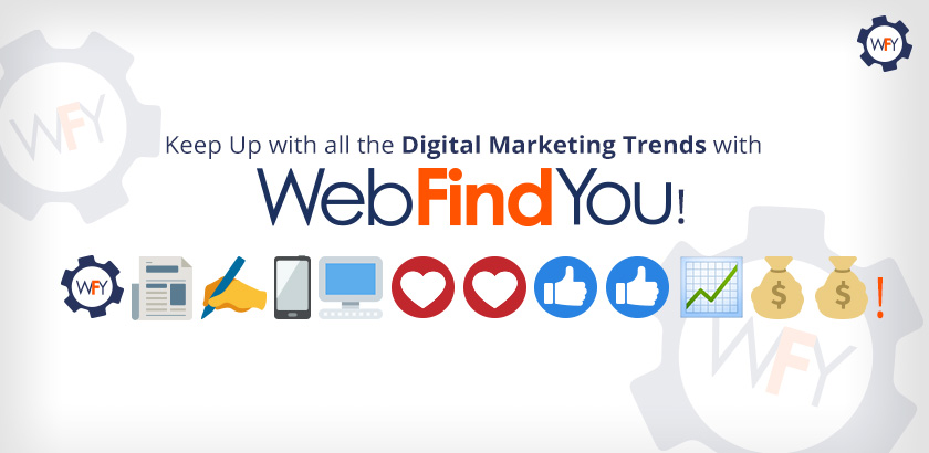 Keep Up with all the Digital Marketing Trends with WebFindYou 