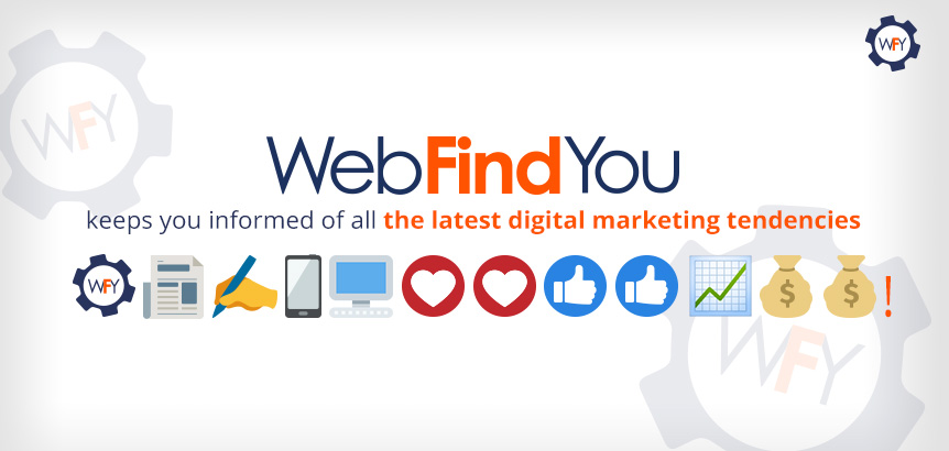 WebFindYou Keeps You Informed of All the Latest Digital Marketing Tendencies WebFindYou Keeps You Informed of All the Latest Digital Marketing Tendencies