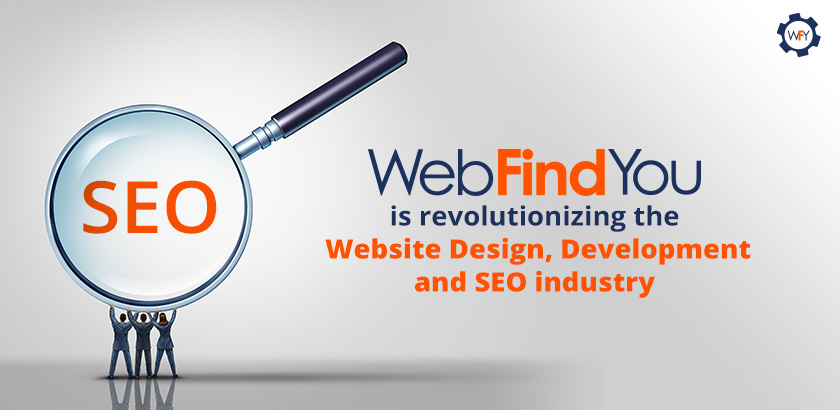 WebFindYou isRevolutionizing the Website Design, Development and SEO Iindustry