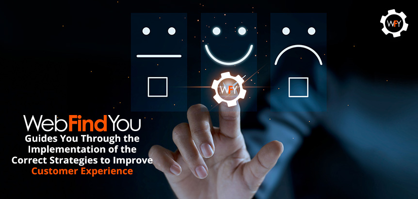 WebFindYou Integrates all the Necessary Components for Your Website to Meet Google's Demands WebFindYou Guides You Through the Implementation of the Correct Strategies to Improve Customer Experience