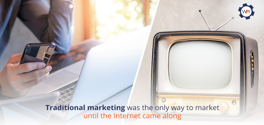 Traditional Marketing Was the Only Way to Market Until the Internet Came Along
