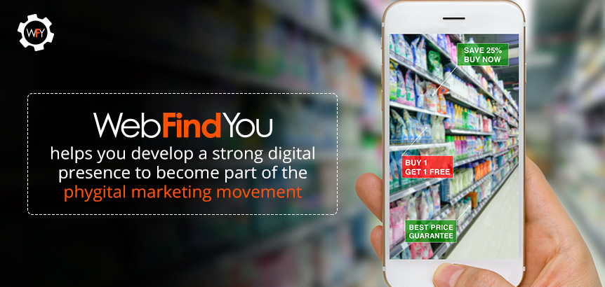 WebFindYou Helps You Develop a Strong Digital Presence to Become Part of the Phygital Marketing Movement