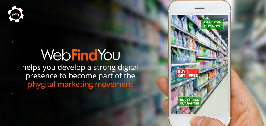 WebFindYou's Technology Has All the Components to Guarantee Success in Today's Online World WebFindYou Helps You Develop a Strong Digital Presence to Become Part of the Phygital Marketing Movement