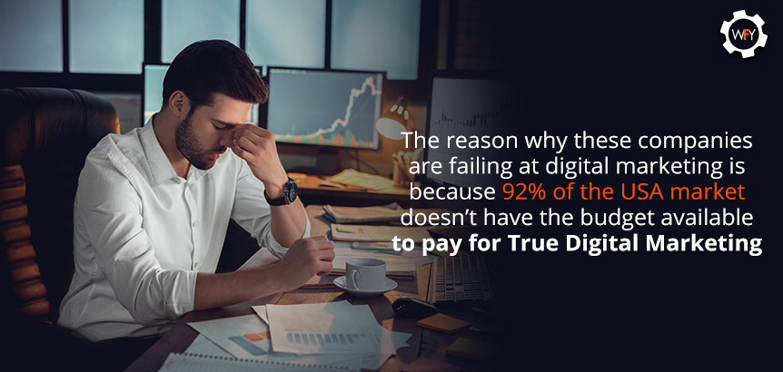 The Reason They're Failing is Because They Don't Have the Budget Available for True Digital Marketing