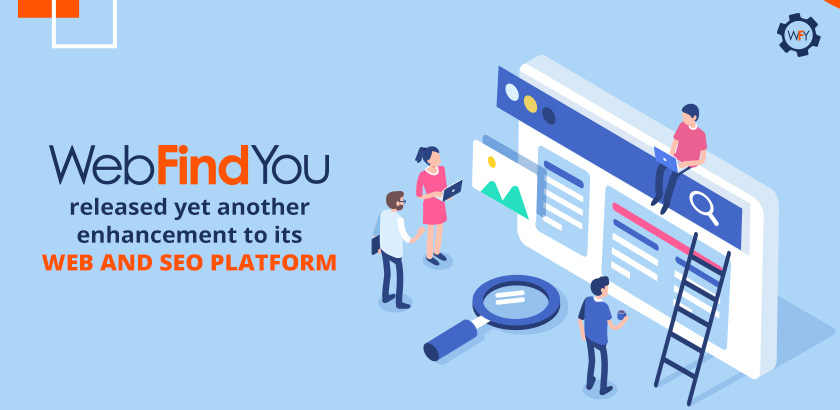 WebFindYou Release Yet Another Enhancement to its Web and SEO Platforn WebFindYou Release Yet Another Enhancement to its Web and SEO Platforn