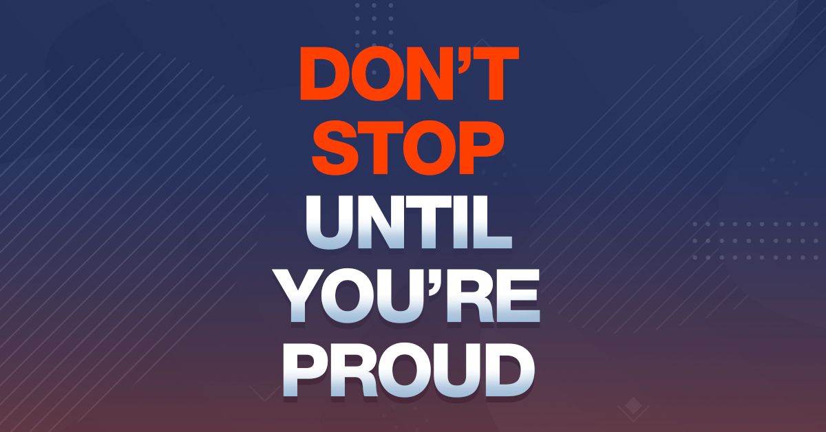 Don't Stop Until You're Proud