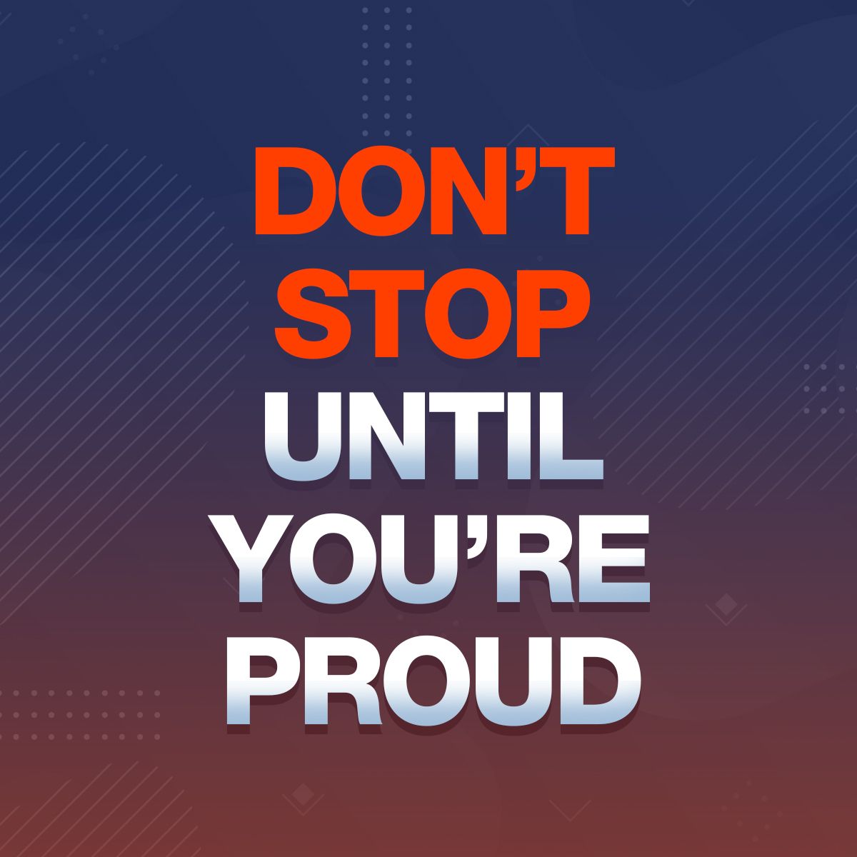 Don't Stop Until You're Proud