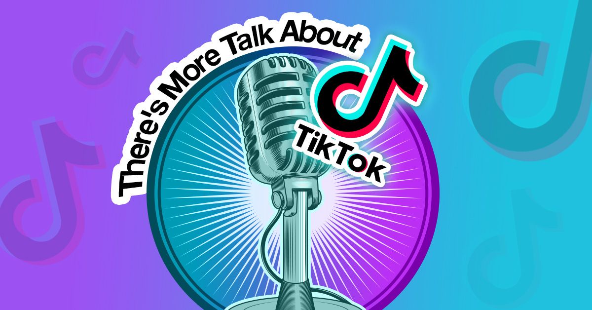 There's More Talk About TikTok