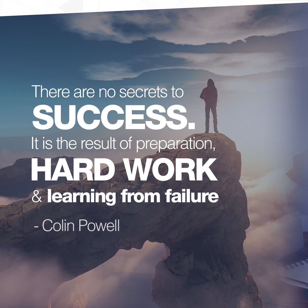 There are no secrets to success. It is the result of preparation, hard work & learning from failure - Colin Powell