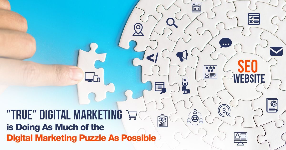True Digital Marketing is Doing As Much of the Digital Marketing Puzzle As Possible