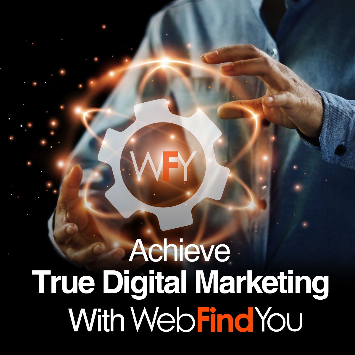 Achieve True Digital Marketing With WebFindYou