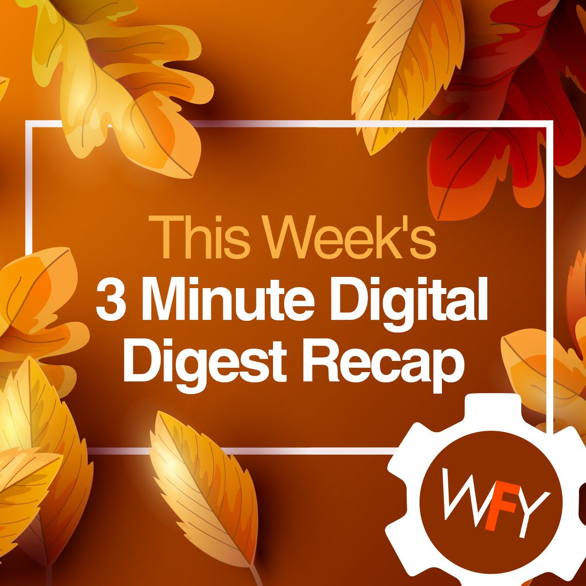 This Week's 3 Minute Digital Digest Recap