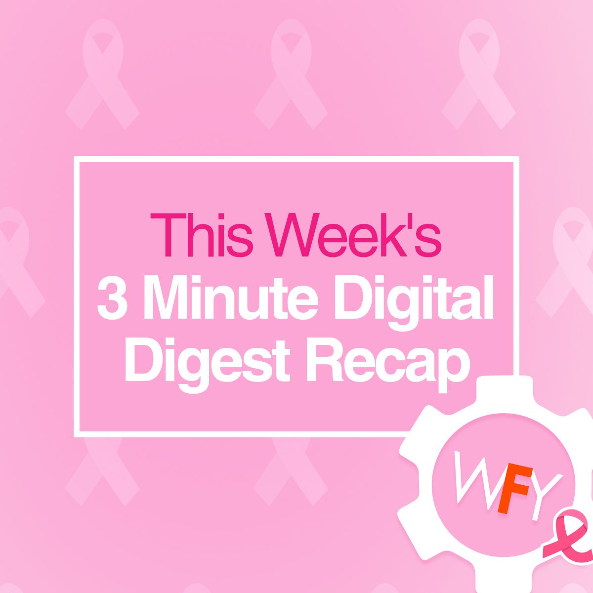 This Week's 3 Minute Digital Digest Recap