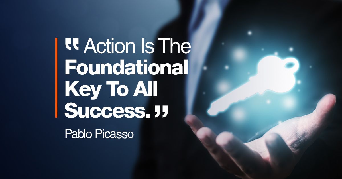 Action Is The Foundational Key To All Success - Pablo Picasso