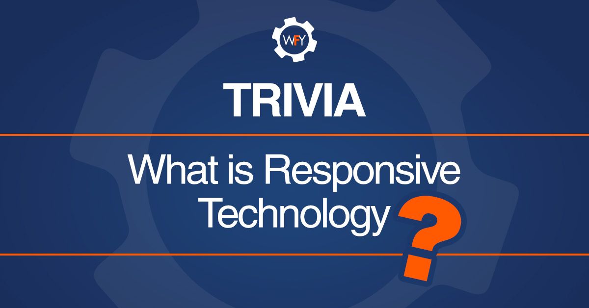 Trivia What Is Responsive Technology?