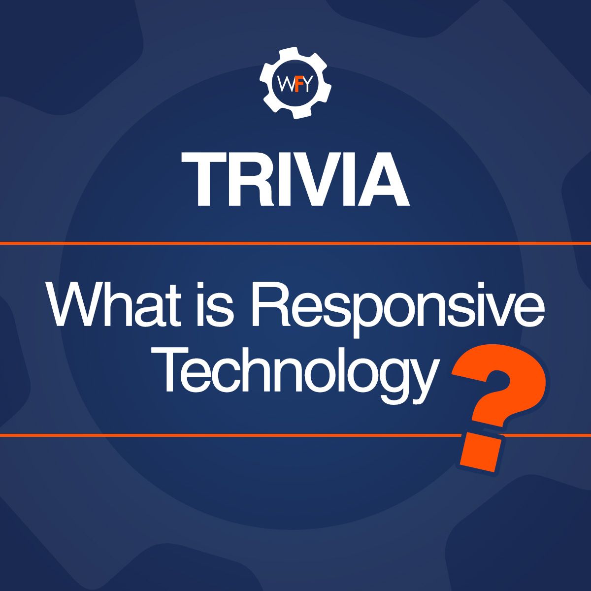 Trivia What Is Responsive Technology?