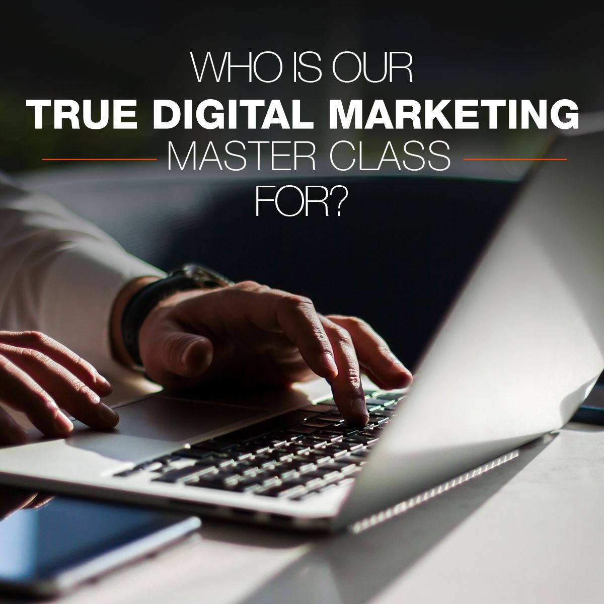 Who is our True Digital Marketing Master Class For?